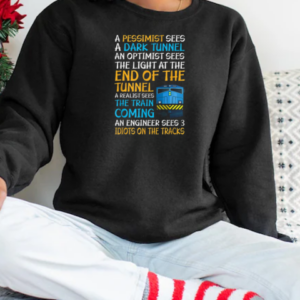 A Pessimist Sees A Dark Tunnel An Optimist Sees The Light At The End Of The Tunnel T-Shirt Unisex Sweatshirt