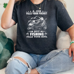 A job fills your pocket but Fishing fills your soul T-Shirt Classic Women's T-shirt