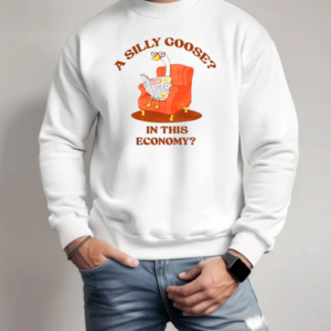A silly goose in this economy T-Shirt Unisex Sweatshirt