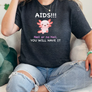 Aids Neil Or No Neil You Will Have It T-Shirt Classic Women's T-shirt