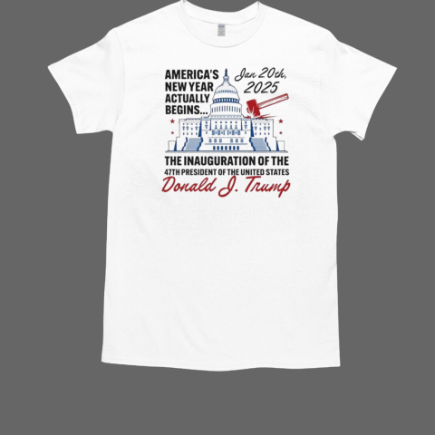 America's New Year Actually Begins January 20, 2025 Trump T-Shirt