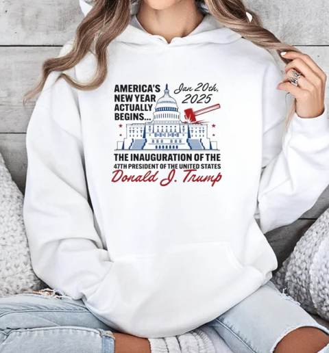 America's New Year Actually Begins January 20, 2025 Trump T-Shirt Unisex Hoodie