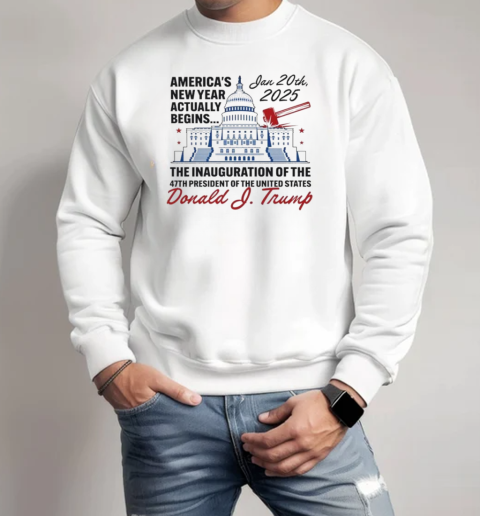 America's New Year Actually Begins January 20, 2025 Trump T-Shirt Unisex Sweatshirt