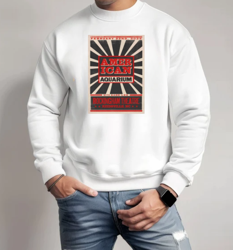 American Aquarium February 22nd, 2025 Rockingham Theatre Event T-Shirt Unisex Sweatshirt