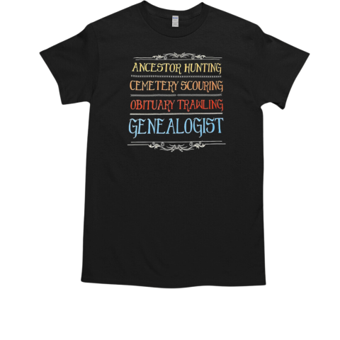 Ancestor hunting cemetery scouring obituary trawling genealogist T-Shirt