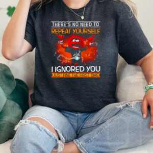 Animal muppet there's no need to repeat yourself I ignored you just fine the first time T-Shirt Classic Women's T-shirt