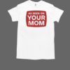 As Seen On Your Mom T-Shirt Classic Men's T-shirt