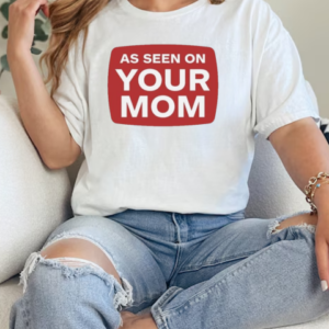 As Seen On Your Mom T-Shirt Classic Women's T-shirt