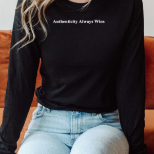 Authenticity always wins T-Shirt Long Sleeved T-shirt