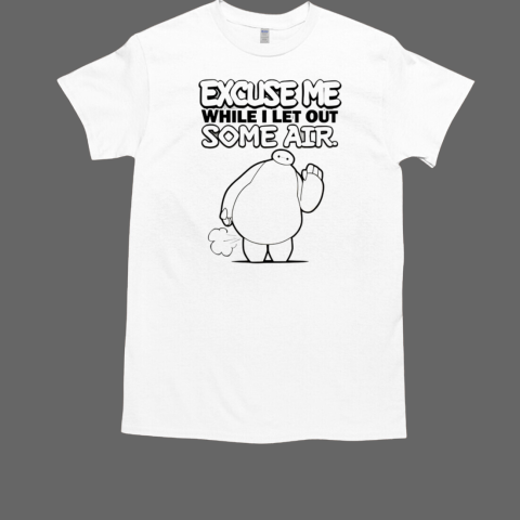 Baymax Excuse Me While I Let Out Some Air T-Shirt