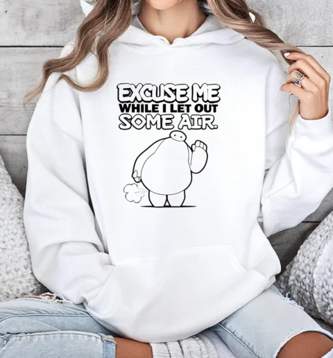 Baymax Excuse Me While I Let Out Some Air T-Shirt Unisex Hoodie