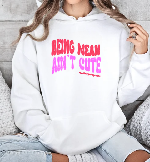 Being Mean Ain't Cute T-Shirt Unisex Hoodie