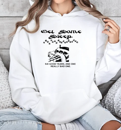 Bel Some Sleep Six Good Years And One Really Bad One T-Shirt Unisex Hoodie