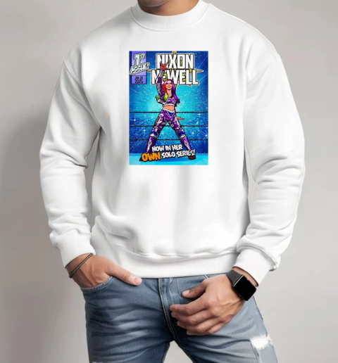 Best Nixon Newell Now In Her Own Solo Series WWE 1st Issue On January 30 2025 Unisex T-Shirt Unisex Sweatshirt