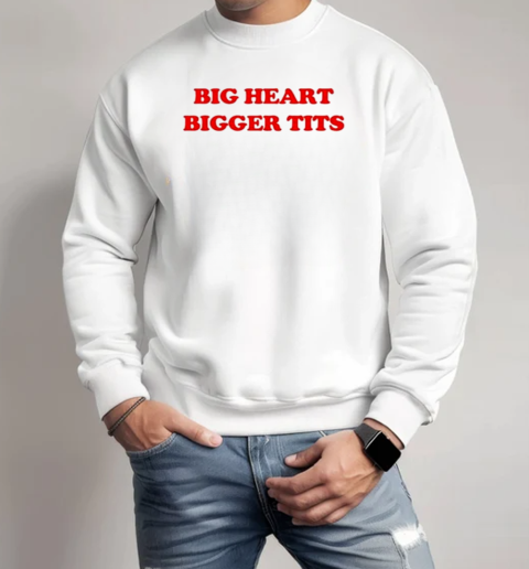 Big Heart Bigger Tits T-Shirt Unisex Sweatshirt