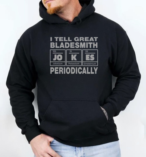 Bladesmith Job Coworker I Tell Great Jokes T-Shirt Unisex Hoodie