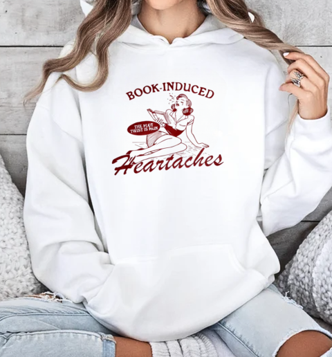 Book Induced The Plot Twist Is Pain Heartaches T-Shirt Unisex Hoodie