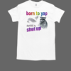 Born To Yap, Forced To Shut Up Raccoon T-Shirt Classic Men's T-shirt