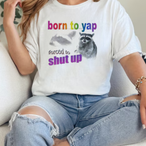 Born To Yap, Forced To Shut Up Raccoon T-Shirt Classic Women's T-shirt