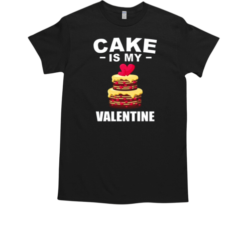 Cake Is My Valentine Love Baking Couples T-Shirt