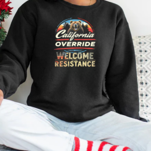 California Override Welcome To The Resistance T-Shirt Unisex Sweatshirt
