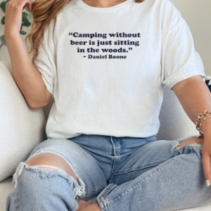 Camping Without Beer Is Just Sitting In The Woods Daniel Boone T-Shirt Classic Women's T-shirt