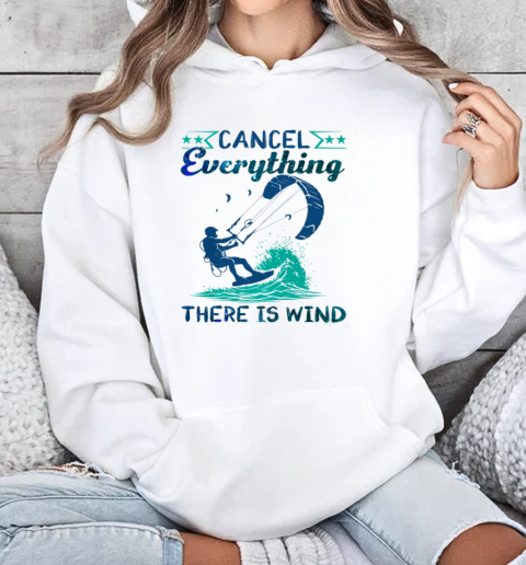 Cancel Everything There Is Wind Kitesurfing T-Shirt Unisex Hoodie