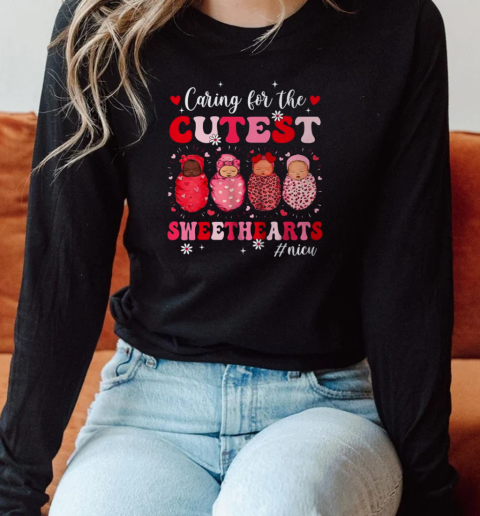Caring For The Cutest Sweethearts Nicu Nurse Valentines Day T-Shirt Long Sleeved T-shirt