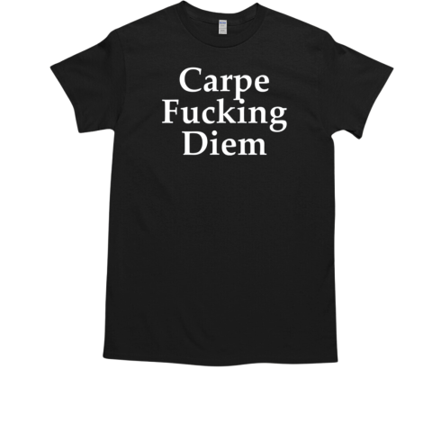 Carpe Fucking Diem Inspirational Stay Positive T-Shirt