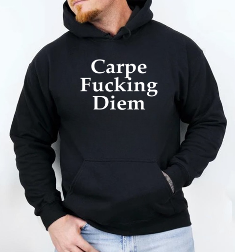 Carpe Fucking Diem Inspirational Stay Positive T-Shirt Unisex Hoodie