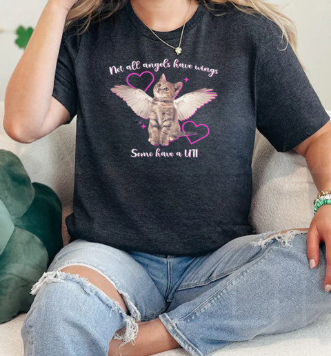 Cat Not All Angels Have Wings Some Have A UTI T-Shirt Classic Women's T-shirt