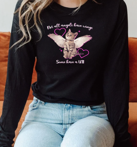 Cat Not All Angels Have Wings Some Have A UTI T-Shirt Long Sleeved T-shirt