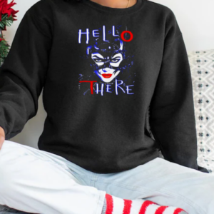 Catwoman hello there hell here T-Shirt Unisex Sweatshirt