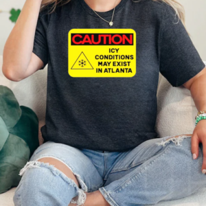 Caution Icy Conditions May Exist In Atlanta T-Shirt Classic Women's T-shirt