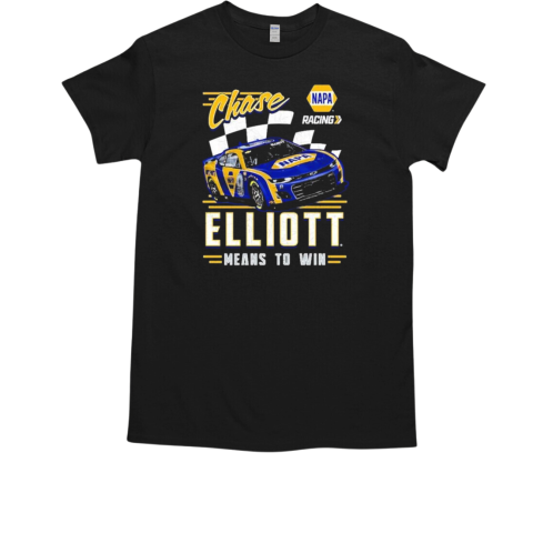 Chase Elliott Means To Win Hendrick Motorsports Team NAPA T-Shirt