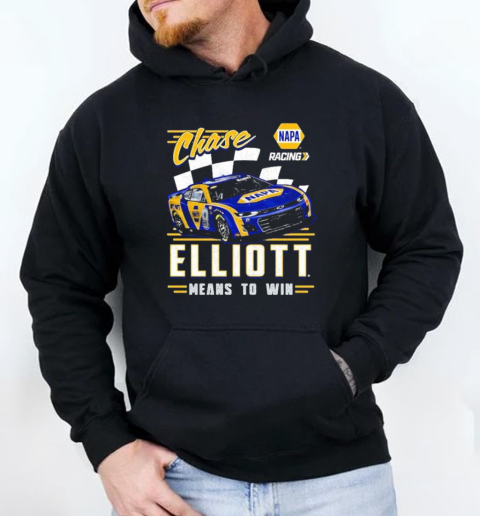 Chase Elliott Means To Win Hendrick Motorsports Team NAPA T-Shirt Unisex Hoodie