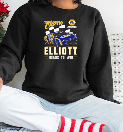 Chase Elliott Means To Win Hendrick Motorsports Team NAPA T-Shirt Unisex Sweatshirt