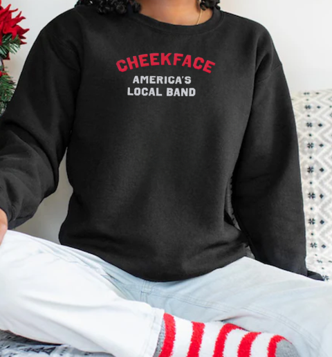 Cheekface America's Local Band T-Shirt Unisex Sweatshirt