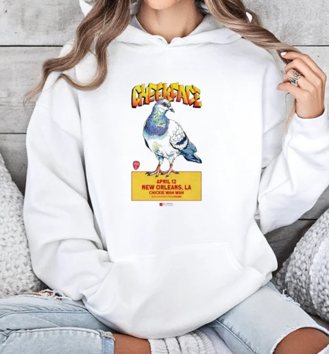 Cheekface Chickie Wah Wah In New Orleans LA April 12 2025 T-Shirt Unisex Hoodie