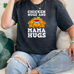 Chicken Nugs And Mama Hugs Nugget Lovers Nuggies Fans T-Shirt Classic Women's T-shirt