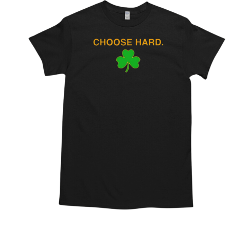 Choose hard T-Shirt