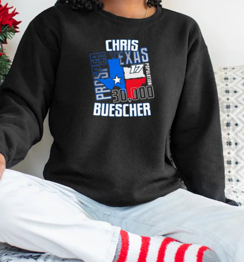 Chris Buescher Prosper, Texas 30 000 T-Shirt Unisex Sweatshirt