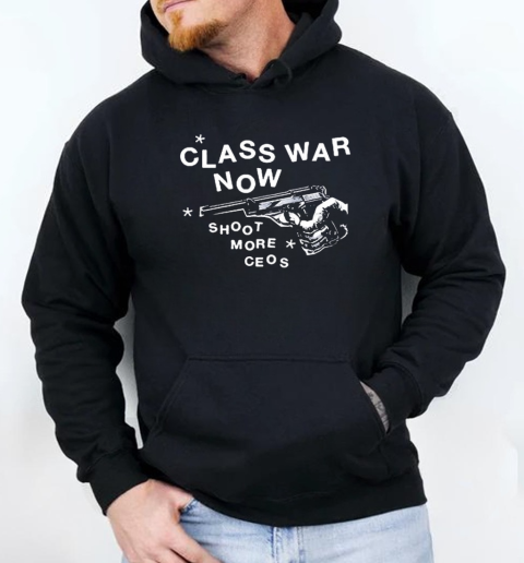 Class War Now Shoot More Ceos gun T-Shirt Unisex Hoodie