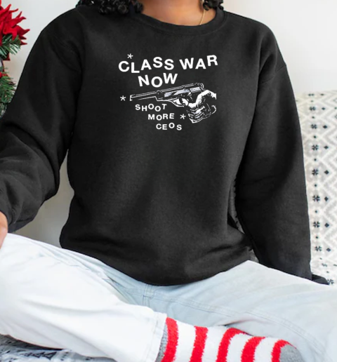 Class War Now Shoot More Ceos gun T-Shirt Unisex Sweatshirt