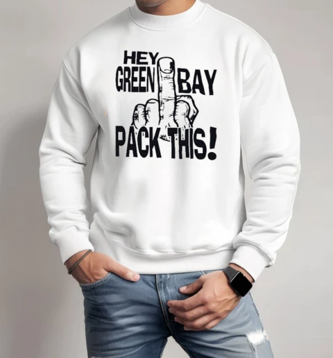 Claws Up, Bear Down Fuck Hey Green Bay Packers This Middle Finger T-Shirt Unisex Sweatshirt