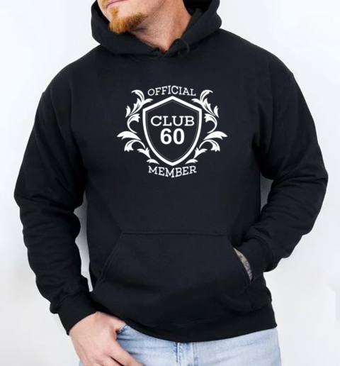 Club 60 Official Member 60Th Birthday T-Shirt Unisex Hoodie