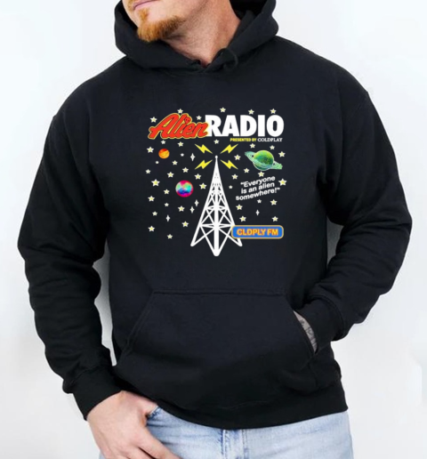 Coldplay Alien Radio Everyone Is An Alien Somewhere Music Of The Spheres World Tour 2025 T-Shirt Unisex Hoodie