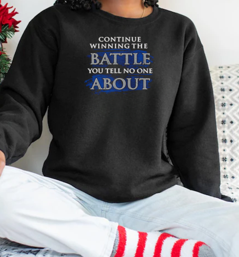 Continue Winning The Battle You Tell No One About T-Shirt Unisex Sweatshirt