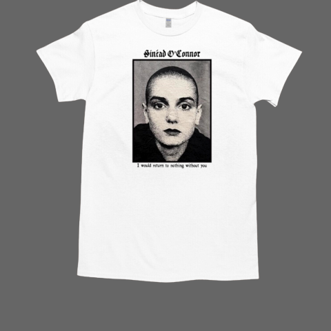 Copycat Video Press Sinéad O'connor I Would Return To Nothing Without You T-Shirt