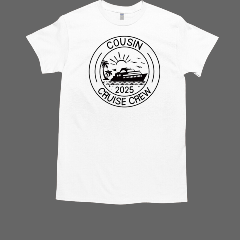 Cousin Crew 2025 Summer Vacation Cruise Cruising Trip T-Shirt